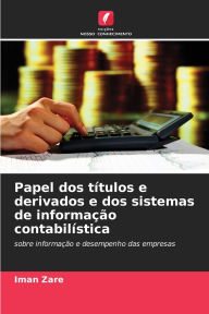 Title: Papel dos tï¿½tulos e derivados e dos sistemas de informaï¿½ï¿½o contabilï¿½stica, Author: Iman Zare