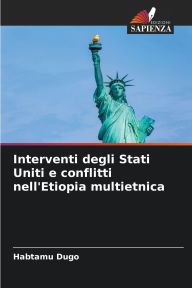 Title: Interventi degli Stati Uniti e conflitti nell'Etiopia multietnica, Author: Habtamu Dugo