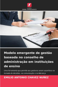 Title: Modelo emergente de gestï¿½o baseada no conselho de administraï¿½ï¿½o em instituiï¿½ï¿½es de ensino, Author: Emilio Antonio Chavez Nuïez