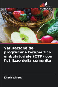 Title: Valutazione del programma terapeutico ambulatoriale (OTP) con l'utilizzo della comunitï¿½, Author: Khatir Ahmed
