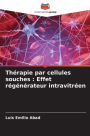 Thï¿½rapie par cellules souches: Effet rï¿½gï¿½nï¿½rateur intravitrï¿½en