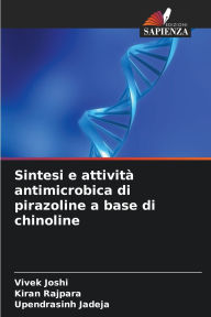Title: Sintesi e attivitï¿½ antimicrobica di pirazoline a base di chinoline, Author: Vivek Joshi