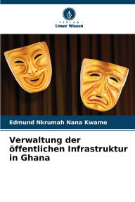 Title: Verwaltung der ï¿½ffentlichen Infrastruktur in Ghana, Author: Edmund Nkrumah Nana Kwame
