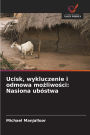 Ucisk, wykluczenie i odmowa możliwości: Nasiona ubï¿½stwa