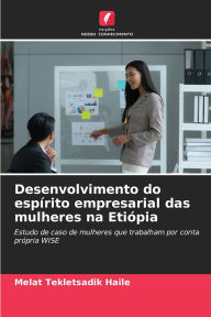 Title: Desenvolvimento do espï¿½rito empresarial das mulheres na Etiï¿½pia, Author: Melat Tekletsadik Haile