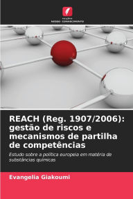 Title: REACH (Reg. 1907/2006): gestï¿½o de riscos e mecanismos de partilha de competï¿½ncias, Author: Evangelia Giakoumi