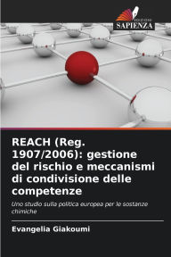 Title: REACH (Reg. 1907/2006): gestione del rischio e meccanismi di condivisione delle competenze, Author: Evangelia Giakoumi