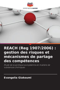 Title: REACH (Reg 1907/2006): gestion des risques et mï¿½canismes de partage des compï¿½tences, Author: Evangelia Giakoumi