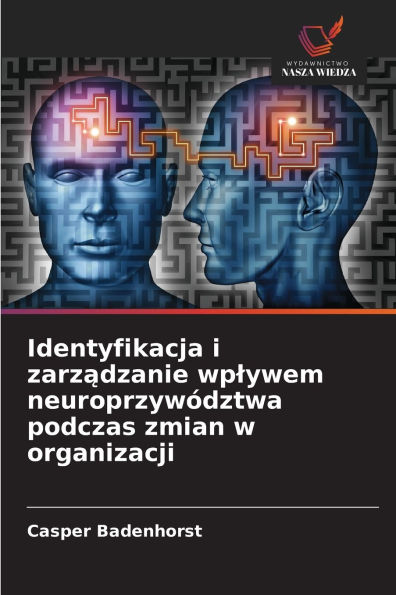 Identyfikacja i zarządzanie wplywem neuroprzywï¿½dztwa podczas zmian w organizacji