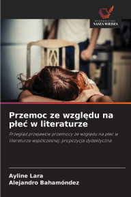 Title: Przemoc ze względu na plec w literaturze, Author: Ayline Lara