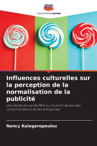 Title: Influences culturelles sur la perception de la normalisation de la publicitï¿½, Author: Nancy Kalogeropoulou