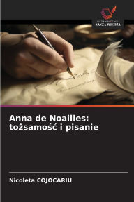 Title: Anna de Noailles: tożsamośc i pisanie, Author: Nicoleta Cojocariu