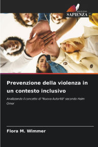 Title: Prevenzione della violenza in un contesto inclusivo, Author: Flora M Wimmer