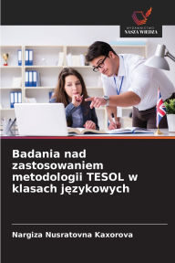 Title: Badania nad zastosowaniem metodologii TESOL w klasach językowych, Author: Nargiza Nusratovna Kaxorova