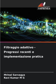 Title: Filtraggio adattivo - Progressi recenti e implementazione pratica, Author: Mrinal Sarvagya