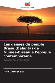 Title: Les danses du peuple Brasa (Balanta) de Guinï¿½e-Bissau ï¿½ l'ï¿½poque contemporaine, Author: Isna Gabriel Sia