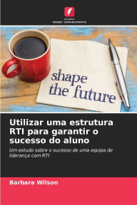 Title: Utilizar uma estrutura RTI para garantir o sucesso do aluno, Author: Barbara Wilson