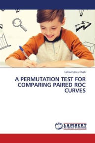 Title: A Permutation Test for Comparing Paired Roc Curves, Author: Uchechukwu Okeh