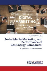 Title: Social Media Marketing and Performance of Gas Energy Companies, Author: Augustino Yohana Nguli