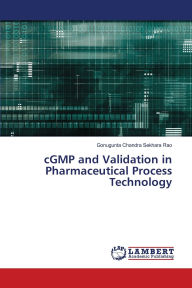 Title: cGMP and Validation in Pharmaceutical Process Technology, Author: Gonugunta Chandra Sekhara Rao