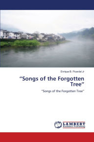 Title: Songs of the Forgotten Tree, Author: Enrique B Picardal Jr