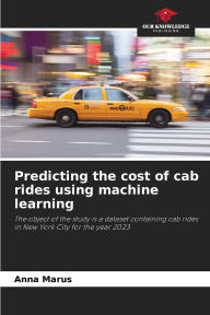 Title: Predicting the cost of cab rides using machine learning, Author: Anna Marus