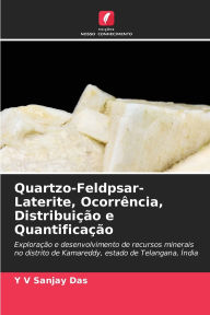 Title: Quartzo-Feldpsar-Laterite, Ocorrï¿½ncia, Distribuiï¿½ï¿½o e Quantificaï¿½ï¿½o, Author: Y V Sanjay Das