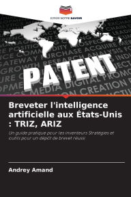 Title: Breveter l'intelligence artificielle aux ï¿½tats-Unis: Triz, Ariz, Author: Andrey Amand