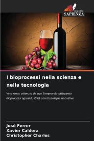 Title: I bioprocessi nella scienza e nella tecnologia, Author: Josï Ferrer