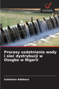 Title: Procesy uzdatniania wody i siec dystrybucji w Osogbo w Nigerii, Author: Suleiman Adebara