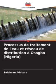 Title: Processus de traitement de l'eau et rï¿½seau de distribution ï¿½ Osogbo (Nigeria), Author: Suleiman Adebara