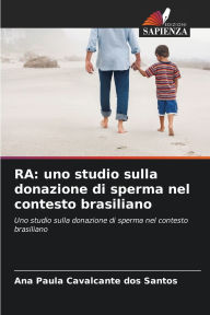 Title: Ra: uno studio sulla donazione di sperma nel contesto brasiliano, Author: Ana Paula Cavalcante Dos Santos
