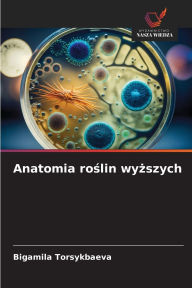 Title: Anatomia roślin wyższych, Author: Bigamila Torsykbaeva