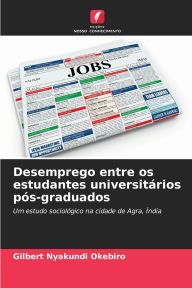 Title: Desemprego entre os estudantes universitï¿½rios pï¿½s-graduados, Author: Gilbert Nyakundi Okebiro