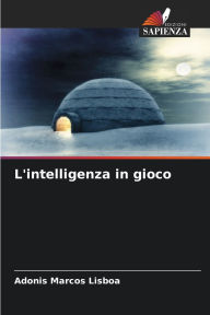 Title: L'intelligenza in gioco, Author: Adonis Marcos Lisboa