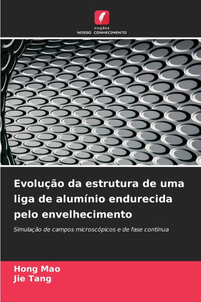 Evoluï¿½ï¿½o da estrutura de uma liga de alumï¿½nio endurecida pelo envelhecimento