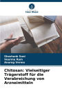 Chitosan: Vielseitiger Trï¿½gerstoff fï¿½r die Verabreichung von Arzneimitteln