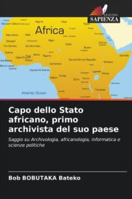 Title: Capo dello Stato africano, primo archivista del suo paese, Author: Bob Bobutaka Bateko