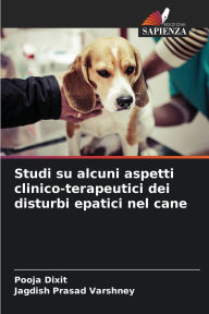 Title: Studi su alcuni aspetti clinico-terapeutici dei disturbi epatici nel cane, Author: Pooja Dixit