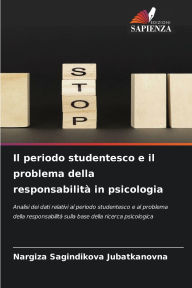 Title: Il periodo studentesco e il problema della responsabilitï¿½ in psicologia, Author: Nargiza Sagindikova Jubatkanovna