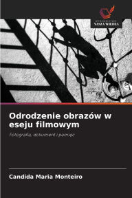 Title: Odrodzenie obrazï¿½w w eseju filmowym, Author: Candida Maria Monteiro