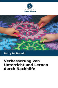 Title: Verbesserung von Unterricht und Lernen durch Nachhilfe, Author: Betty McDonald