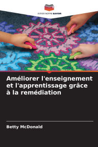 Title: Amï¿½liorer l'enseignement et l'apprentissage grï¿½ce ï¿½ la remï¿½diation, Author: Betty McDonald