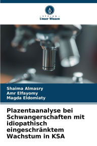 Title: Plazentaanalyse bei Schwangerschaften mit idiopathisch eingeschrï¿½nktem Wachstum in KSA, Author: Shaima Almasry