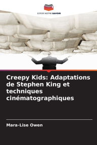 Title: Creepy Kids: Adaptations de Stephen King et techniques cinï¿½matographiques, Author: Mara-Lise Owen