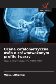 Title: Ocena cefalometryczna osï¿½b o zrï¿½wnoważonym profilu twarzy, Author: Miguel Attizzani
