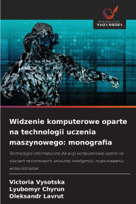 Title: Widzenie komputerowe oparte na technologii uczenia maszynowego: monografia, Author: Victoria Vysotska