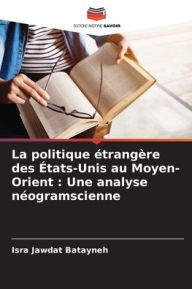 Title: La politique ï¿½trangï¿½re des ï¿½tats-Unis au Moyen-Orient: Une analyse nï¿½ogramscienne, Author: Isra Jawdat Batayneh