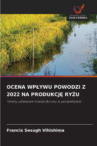 Title: Ocena Wplywu Powodzi Z 2022 Na ProdukcjĘ RyŻu, Author: Francis Sesugh Vihishima