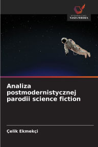 Title: Analiza postmodernistycznej parodii science fiction, Author: ïelik Ekmekïi